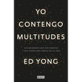 Yo Contengo Multitudes: Los Microbios Que Nos Habitan Y Una Mayor Visión de la Vida / I Contain Multitudes: The Microbes Within Us and a Grander View