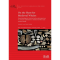 On the Hunt for Medieval Whales: Zooarchaeological, historical and social perspectives on cetacean exploitation in medieval northern and western Europ