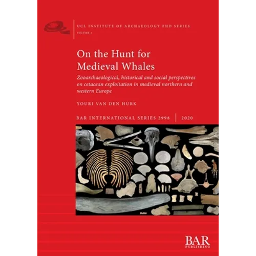 On the Hunt for Medieval Whales: Zooarchaeological, historical and social perspectives on cetacean exploitation in medieval northern and western Europ