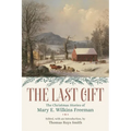 The Last Gift: The Christmas Stories of Mary E. Wilkins Freeman