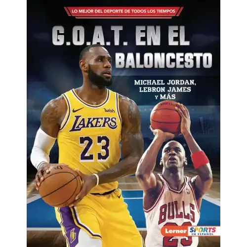 G.O.A.T. En El Baloncesto (Basketball's G.O.A.T.): Michael Jordan, Lebron James Y Más