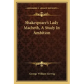 Shakespeare's Lady Macbeth, a Study in Ambition