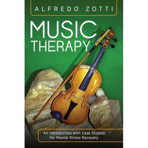 Music Therapy: An Introduction with Case Studies for Mental Illness Recovery
