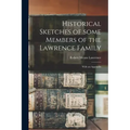 Historical Sketches of Some Members of the Lawrence Family: With an Appendix
