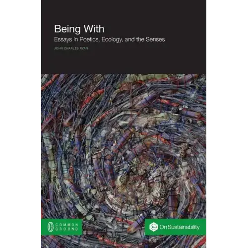 Being with: Essays in Poetics, Ecology, and the Senses