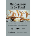 Me Caribou Is On Fire: International Adventures of An Alaskan Hunting Guide