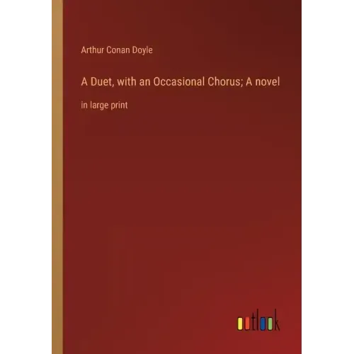 A Duet, with an Occasional Chorus; A novel: in large print