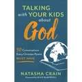 Talking with Your Kids about God: 30 Conversations Every Christian Parent Must Have
