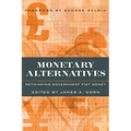 Monetary Alternatives: Rethinking Government Fiat Money