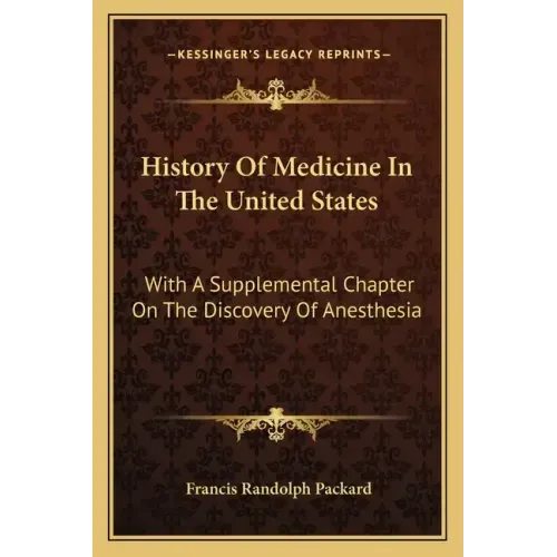 History Of Medicine In The United States: With A Supplemental Chapter On The Discovery Of Anesthesia