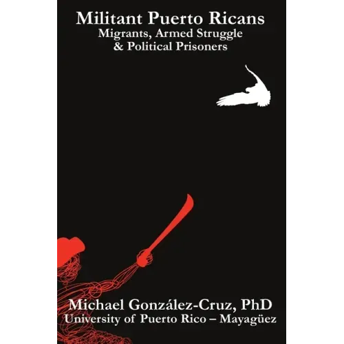 Militant Puerto Ricans: Migrants, Armed Struggle & Political Prisoners