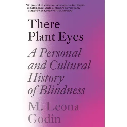 There Plant Eyes: A Personal and Cultural History of Blindness