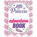 Little Princess Adventure Book: Girl's Princess Activity Book Filled With Adventure, Puzzles, Mazes And Coloring Pages.