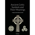 Ancient Celtic Symbols and Their Meanings: A Magic Symbol Reference Book