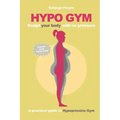 Hypo Gym. A practical guide to Hypopressive Gym.: Sculpt your body with no pressure.