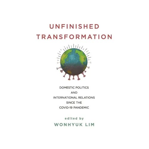 Unfinished Transformation: Domestic Politics and International Relations Since the Covid-19 Pandemic