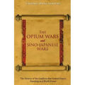 The Opium Wars and Sino-Japanese Wars: The History of the Conflicts that Ended China's Standing as a World Power