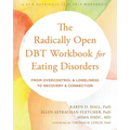 The Radically Open Dbt Workbook for Eating Disorders: From Overcontrol and Loneliness to Recovery and Connection
