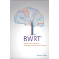 Bwrt: Reboot Your Life with Brainworking Recursive Therapy