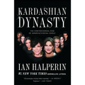 Kardashian Dynasty: The Controversial Rise of America's Royal Family