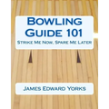 Bowling Guide 101: Strike Me Now, Spare Me Later