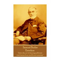Samuel Butler - Erewhon: "Life is the art of drawing sufficient conclusions from insufficient premises"