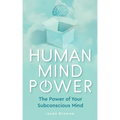 Human Mind Power: The Power of your Subconscious Mind