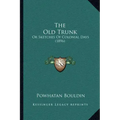 The Old Trunk: Or Sketches Of Colonial Days (1896)