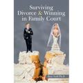 Surviving Divorce & Winning in Family Court