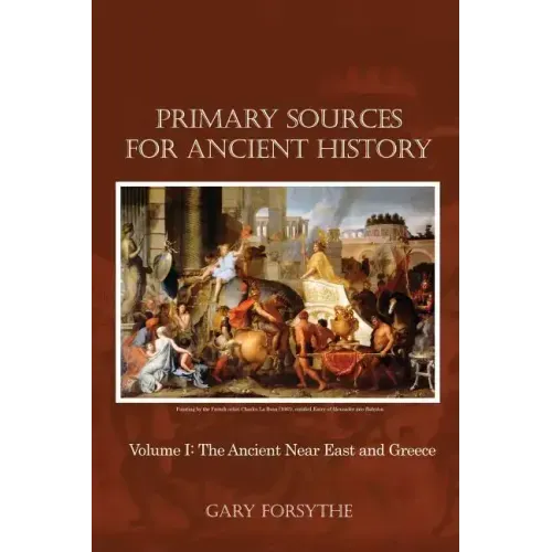 Primary Sources for Ancient History: Volume I: The Ancient Near East and Greece
