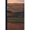 Travels and Adventures in Eastern Africa, Descriptive of the Zoolus, Their Manners, Customs, Etc. Etc. With a Sketch of Natal; Volume 1