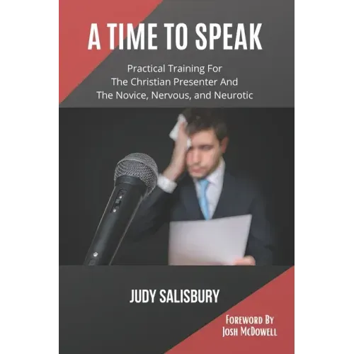 A Time To Speak: Practical Training for the Christian Presenter and the Novice, Nervous, and Neurotic