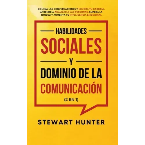 Habilidades Sociales y Dominio de la Comunicación (2 en 1): Domina las Conversaciones y Mejora tu Carisma. Aprende a Analizar a las Personas, Supera l