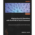 Aligning Security Operations with the MITRE ATT&CK Framework: Level up your security operations center for better security