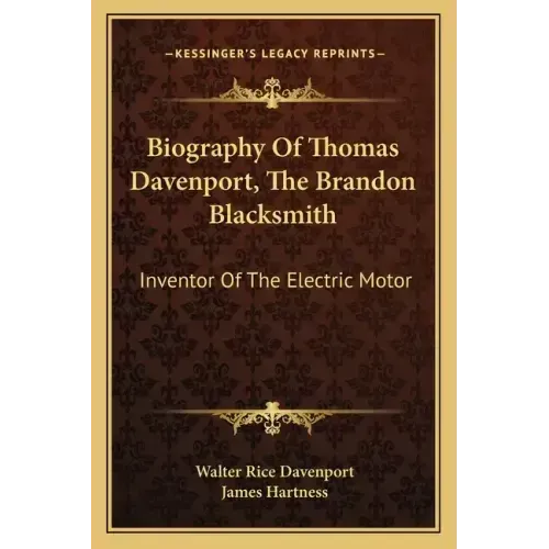 Biography of Thomas Davenport, the Brandon Blacksmith: Inventor of the Electric Motor