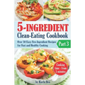 5-Ingredient Clean-Eating Cookbook: Over 50 Easy Few-Ingredients Recipes for Fast and Healthy Cooking. Part 3. Cooking time - from 5 minutes