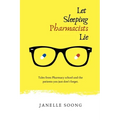 Let Sleeping Pharmacists Lie: Tales from Pharmacy school and the patients you just don't forget.
