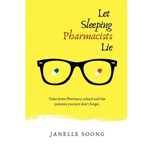 Let Sleeping Pharmacists Lie: Tales from Pharmacy school and the patients you just don't forget.
