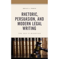 Rhetoric, Persuasion, and Modern Legal Writing: The Pen Is Mightier