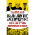 Islam and the Arab Revolutions: The Ulama Between Democracy and Autocracy