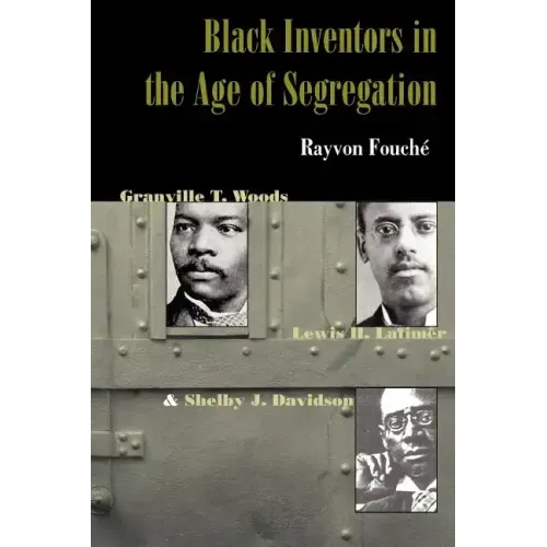 Black Inventors in the Age of Segregation: Granville T. Woods, Lewis H. Latimer, and Shelby J. Davidson
