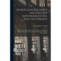 Anneke Jans Bogardus and Her New Amsterdam Estate, Past and Present; Romance of a Dutch Maiden and Its Present Day New World Sequel; Historical, Legal