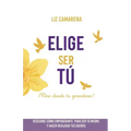 Elige Ser Tú: ¡Vive desde tu grandeza!