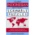 Learn Indonesian with Word Scramble Puzzles Volume 1: Learn Indonesian Language Vocabulary with 110 Challenging Bilingual Word Scramble Puzzles