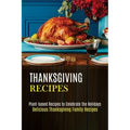 Thanksgiving Recipes: Plant-based Recipes to Celebrate the Holidays (Delicious Thanksgiving Family Recipes)