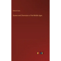 Scenes and Characters of the Middle Ages