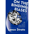 On the Binding Biases of Time: And Other Essays on General Semantics and Media Ecology