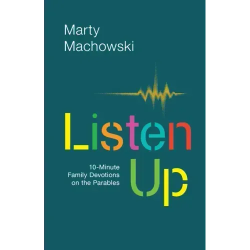 Listen Up: 10-Minute Family Devotions on the Parables