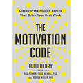 The Motivation Code: Discover The Hidden Forces That Drive Your Best Work