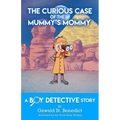 The Curious Case of the Mummy's Mommy: A Boy Detective Story